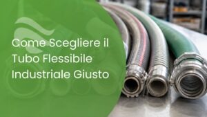 Come scegliere il tubo flessibile giusto: materiali e compatibilit&agrave;